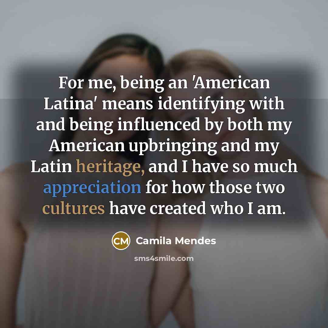 “For me, being an 'American Latina' means identifying with and…” quote by Camila Mendes