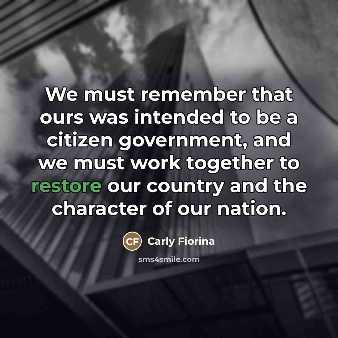 “We must remember that ours was intended to be a…” quote by Carly Fiorina