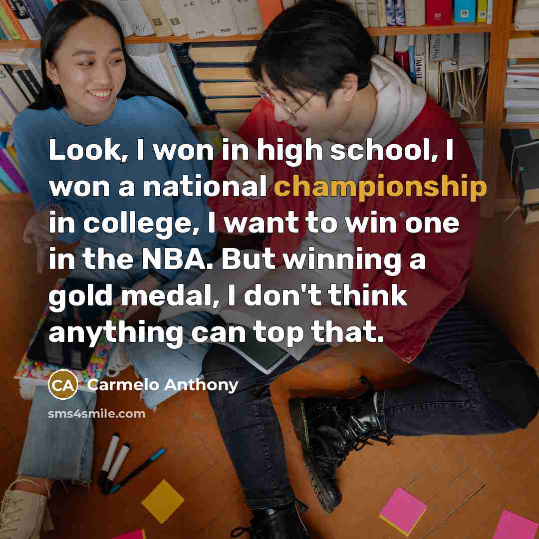 “Look, I won in high school, I won a national…” quote by Carmelo Anthony