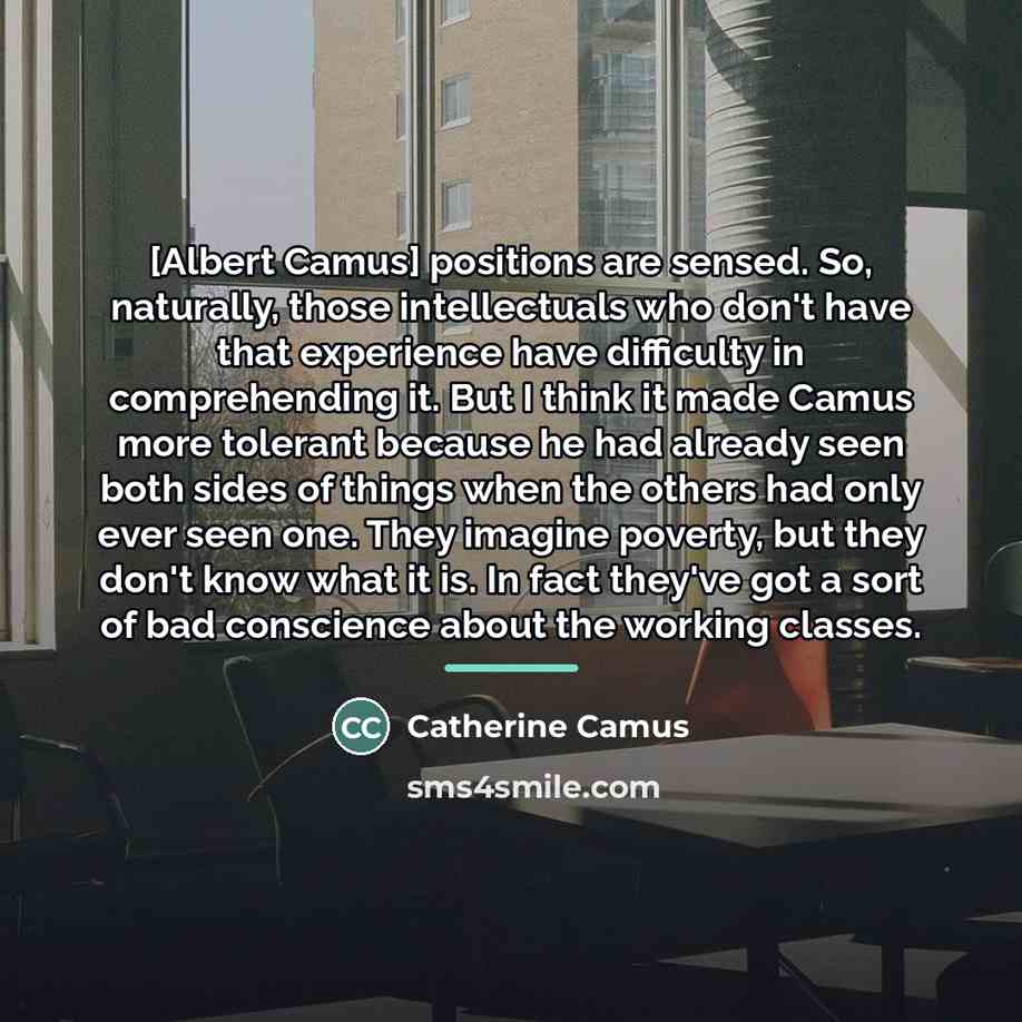 “[Albert Camus] positions are sensed. So, naturally, those intellectuals who…” quote by Catherine Camus