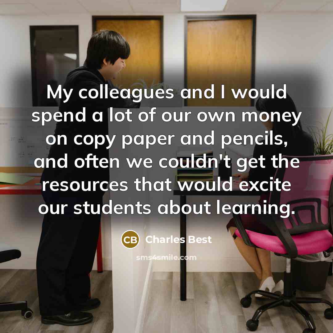 “My colleagues and I would spend a lot of our…” quote by Charles Best