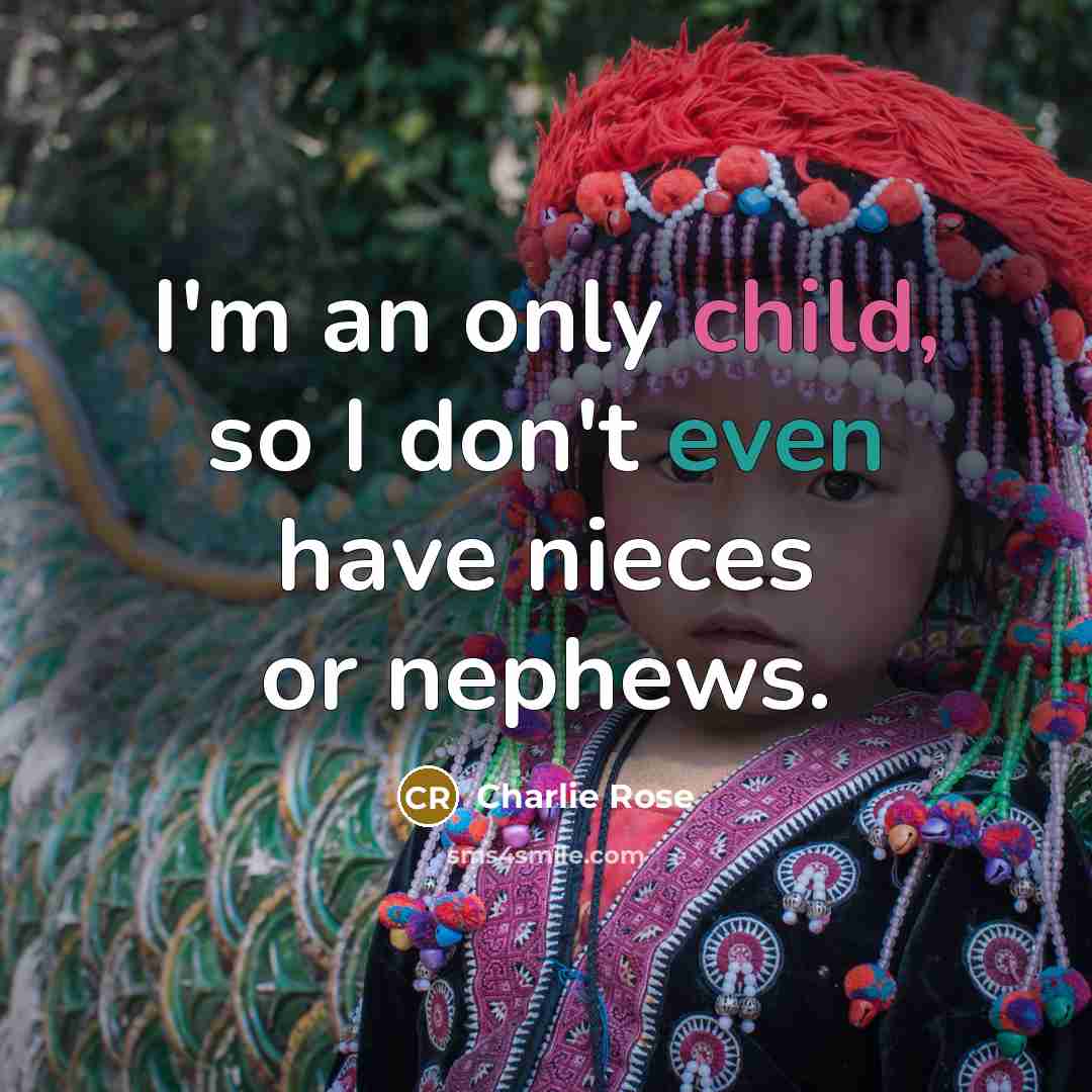 “I'm an only child, so I don't even have nieces…” quote by Charlie Rose