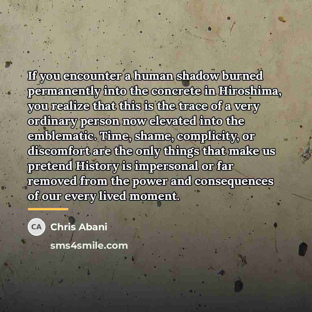 “If you encounter a human shadow burned permanently into the…” quote by Chris Abani