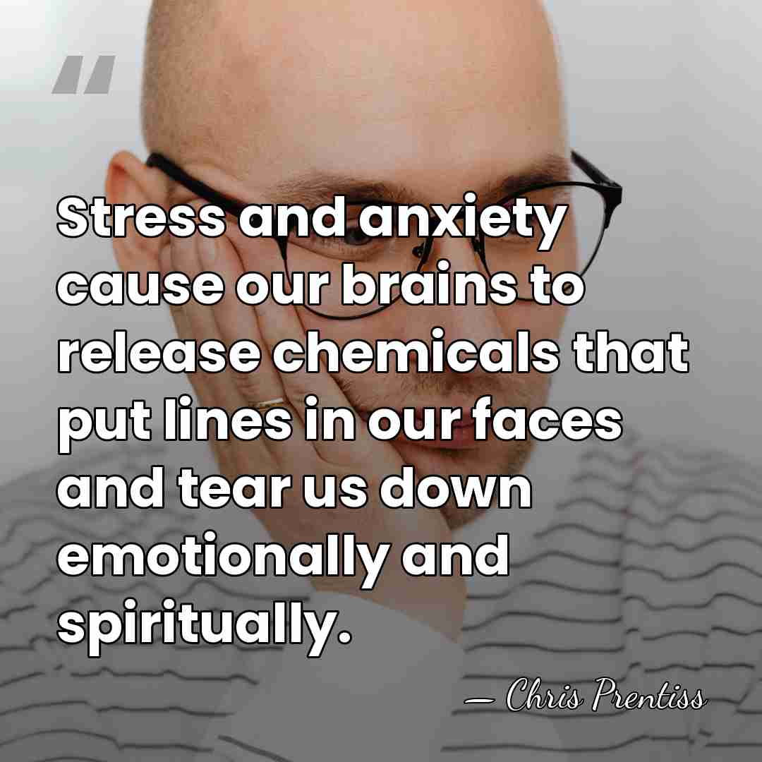 Stress and anxiety cause our brains to release chemicals that put lines&hellip; - Chris Prentiss