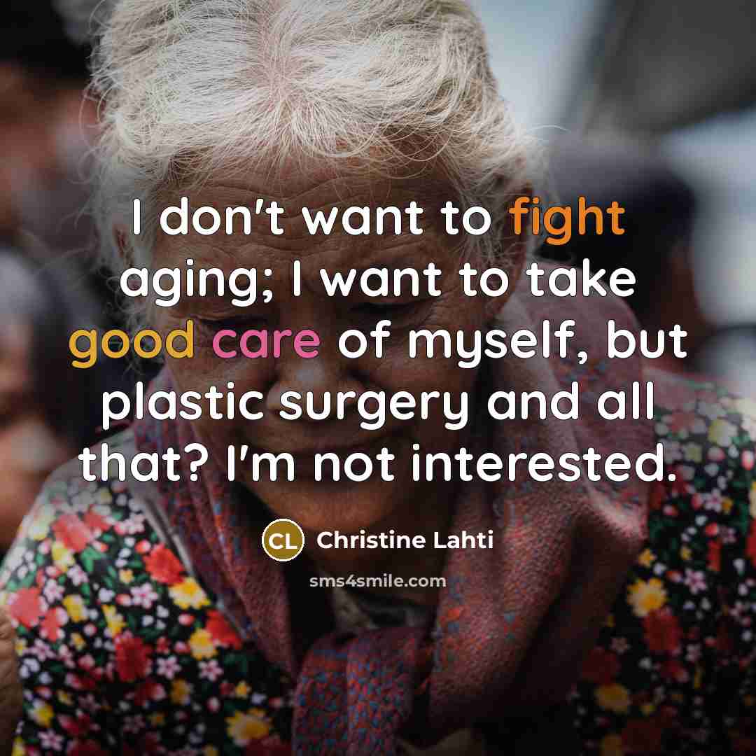 “I don't want to fight aging; I want to take…” quote by Christine Lahti
