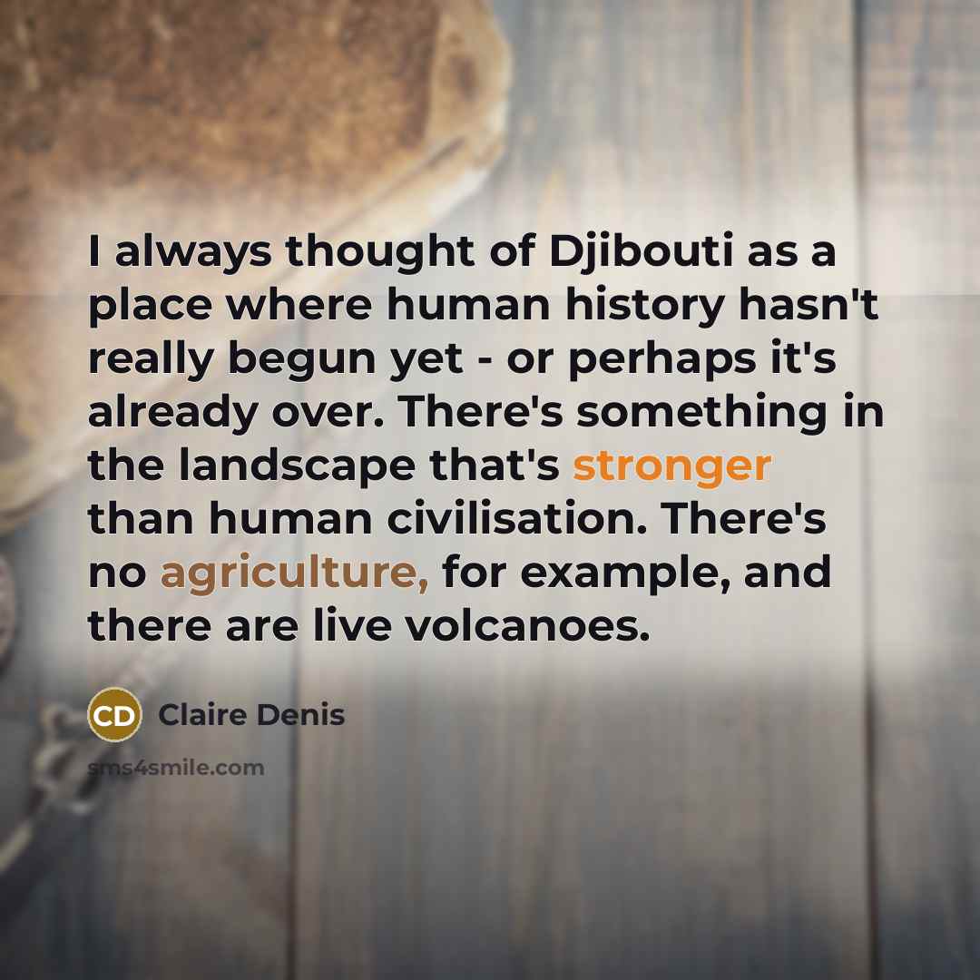 “I always thought of Djibouti as a place where human…” quote by Claire Denis