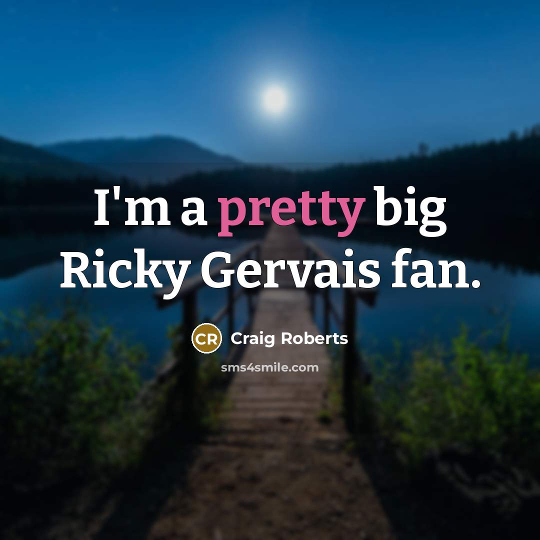 “I'm a pretty big Ricky Gervais fan.…” quote by Craig Roberts