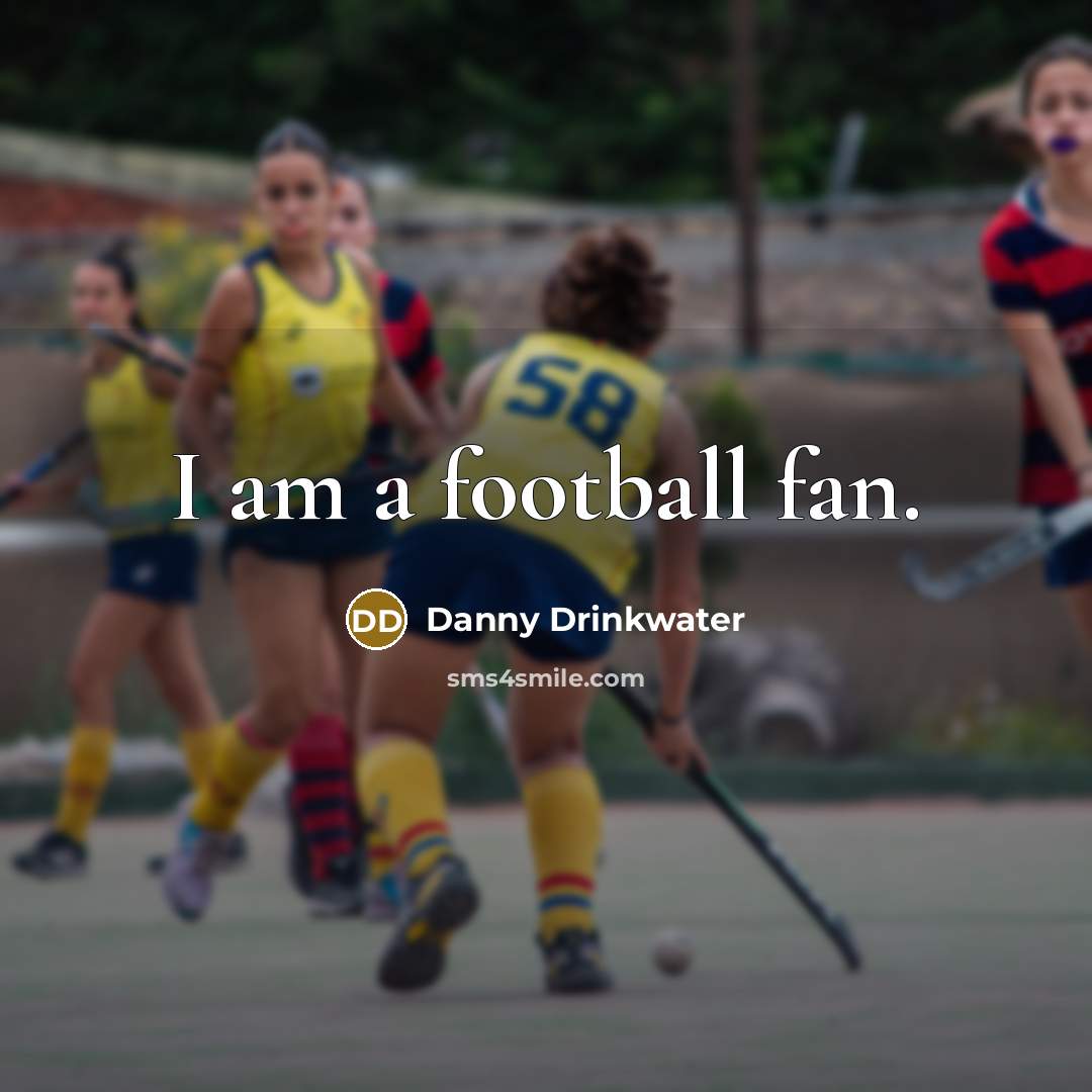 “I am a football fan.…” quote by Danny Drinkwater