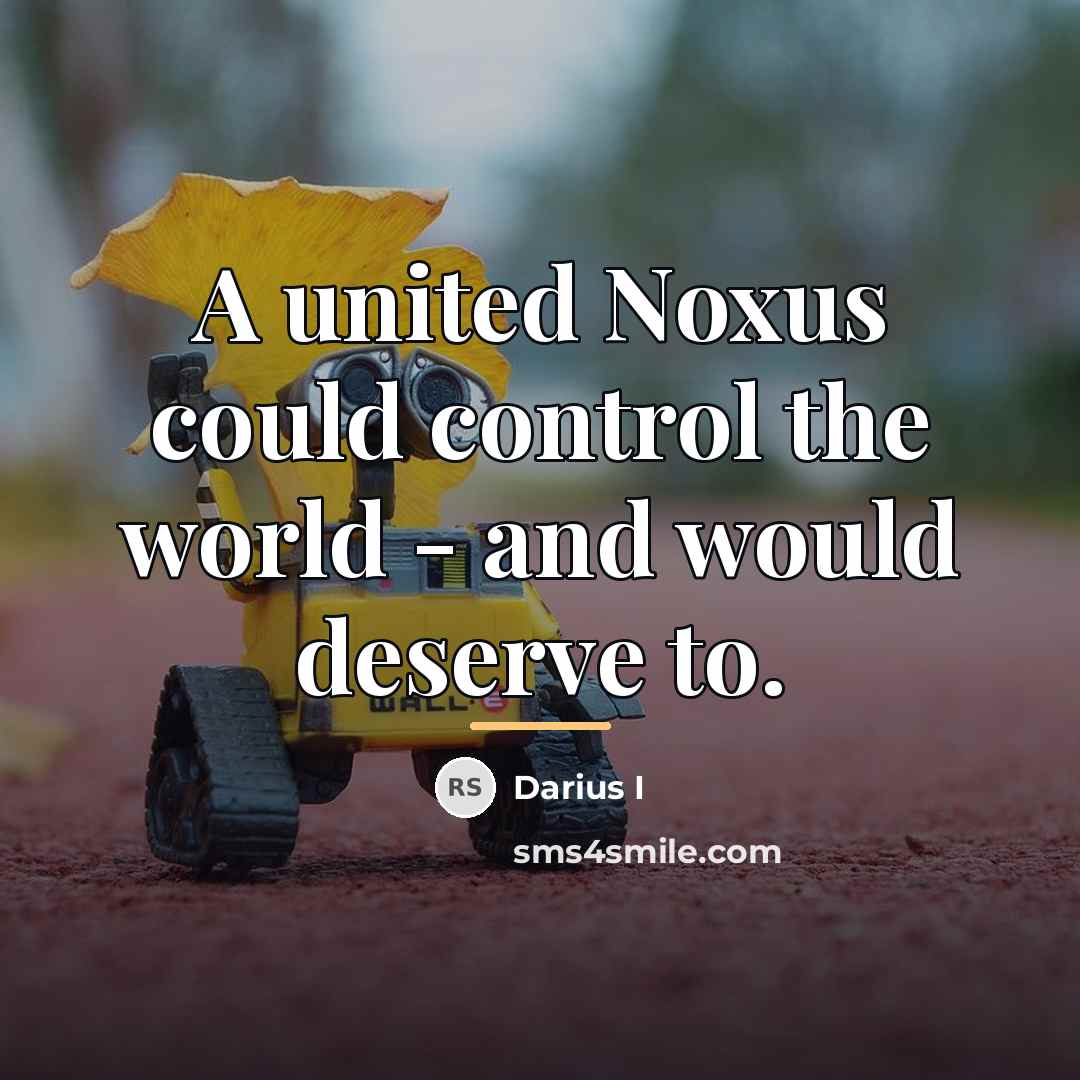 “A united Noxus could control the world - and would…” quote by Darius I