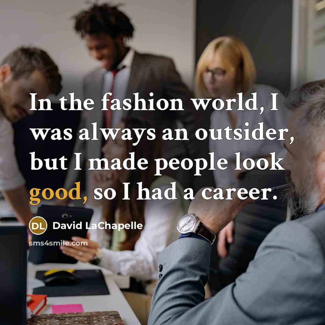 “In the fashion world, I was always an outsider, but…” quote by David LaChapelle