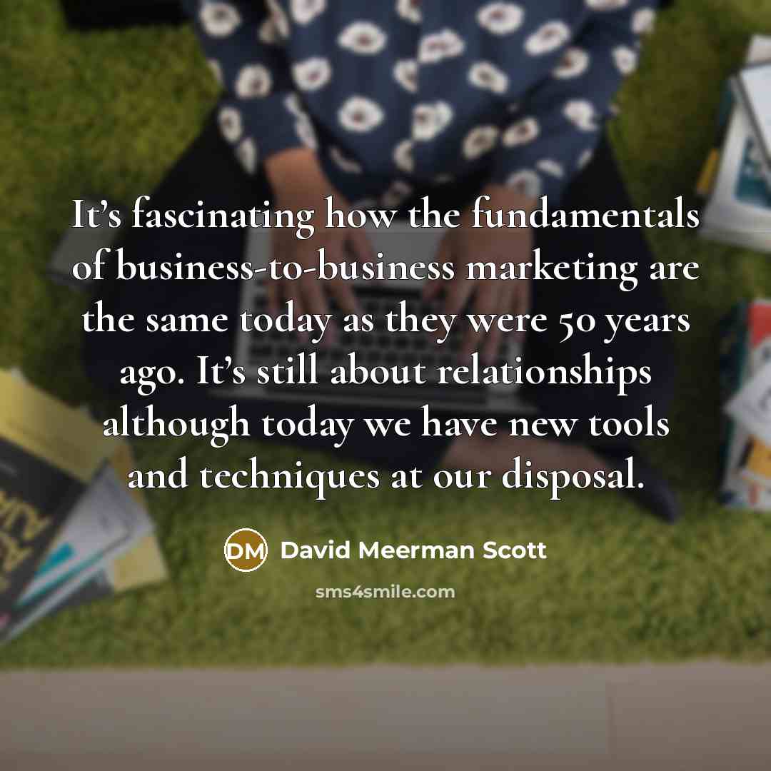 “It’s fascinating how the fundamentals of business-to-business marketing are the…” quote by David Meerman Scott