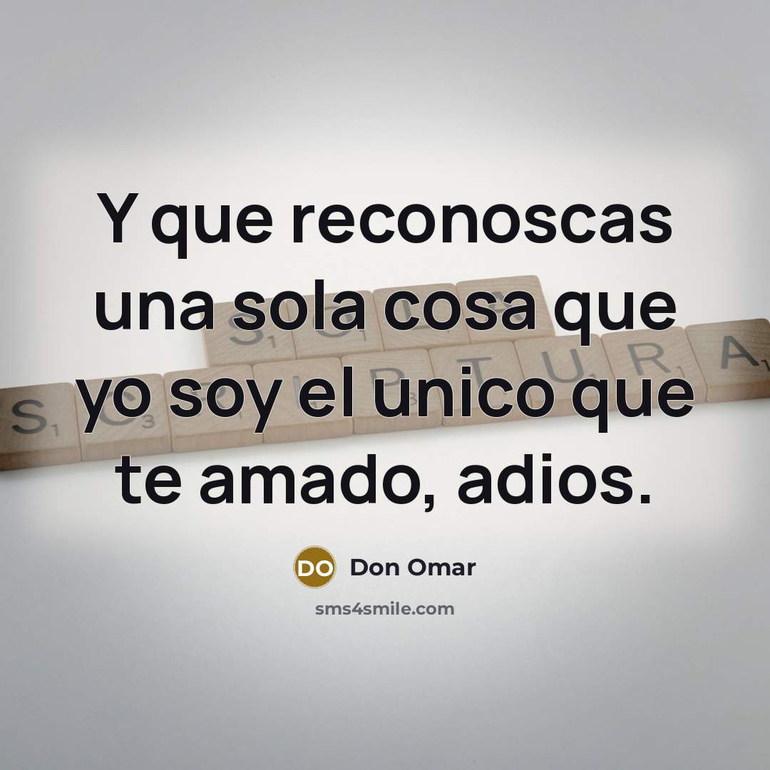 “Y que reconoscas una sola cosa que yo soy el…” quote by Don Omar