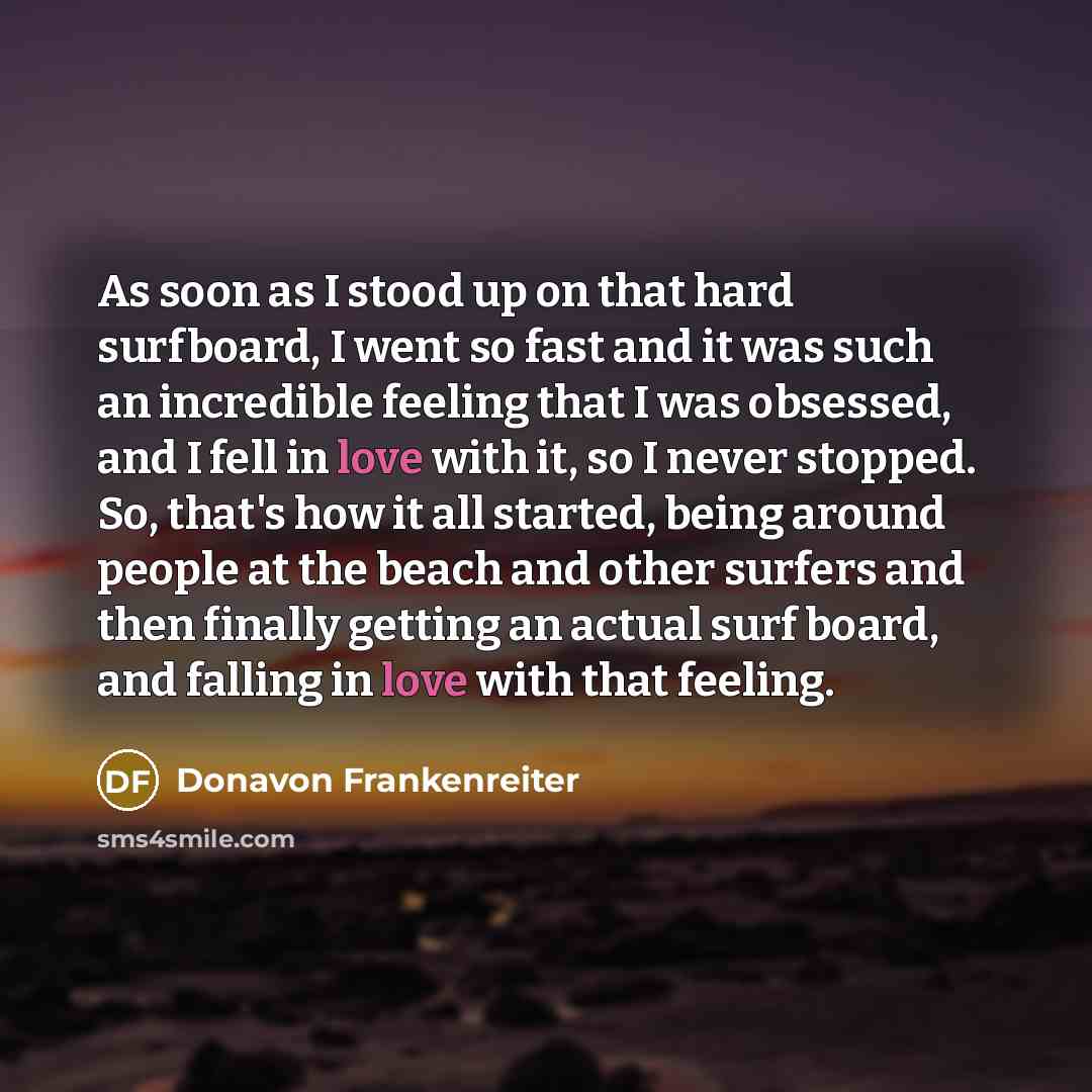 “As soon as I stood up on that hard surfboard,…” quote by Donavon Frankenreiter