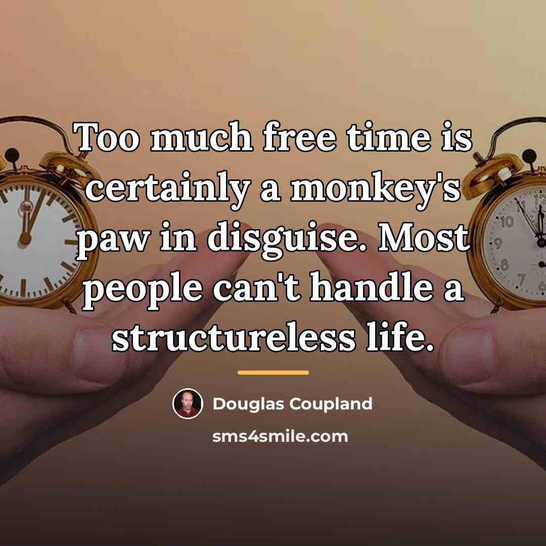 “Too much free time is certainly a monkey's paw in…” quote by Douglas Coupland