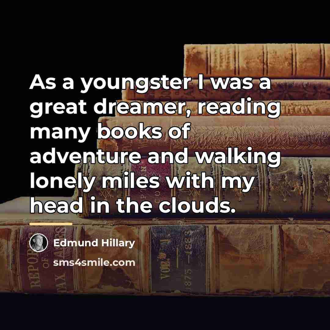 “As a youngster I was a great dreamer, reading many…” quote by Edmund Hillary