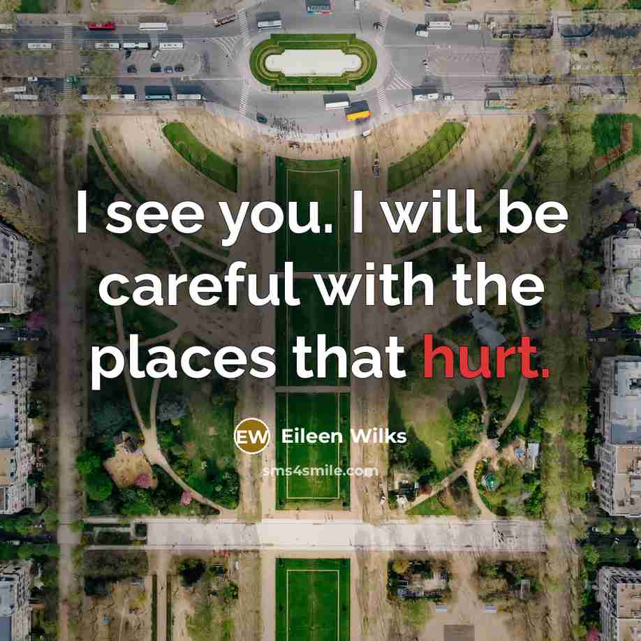 “I see you. I will be careful with the places…” quote by Eileen Wilks