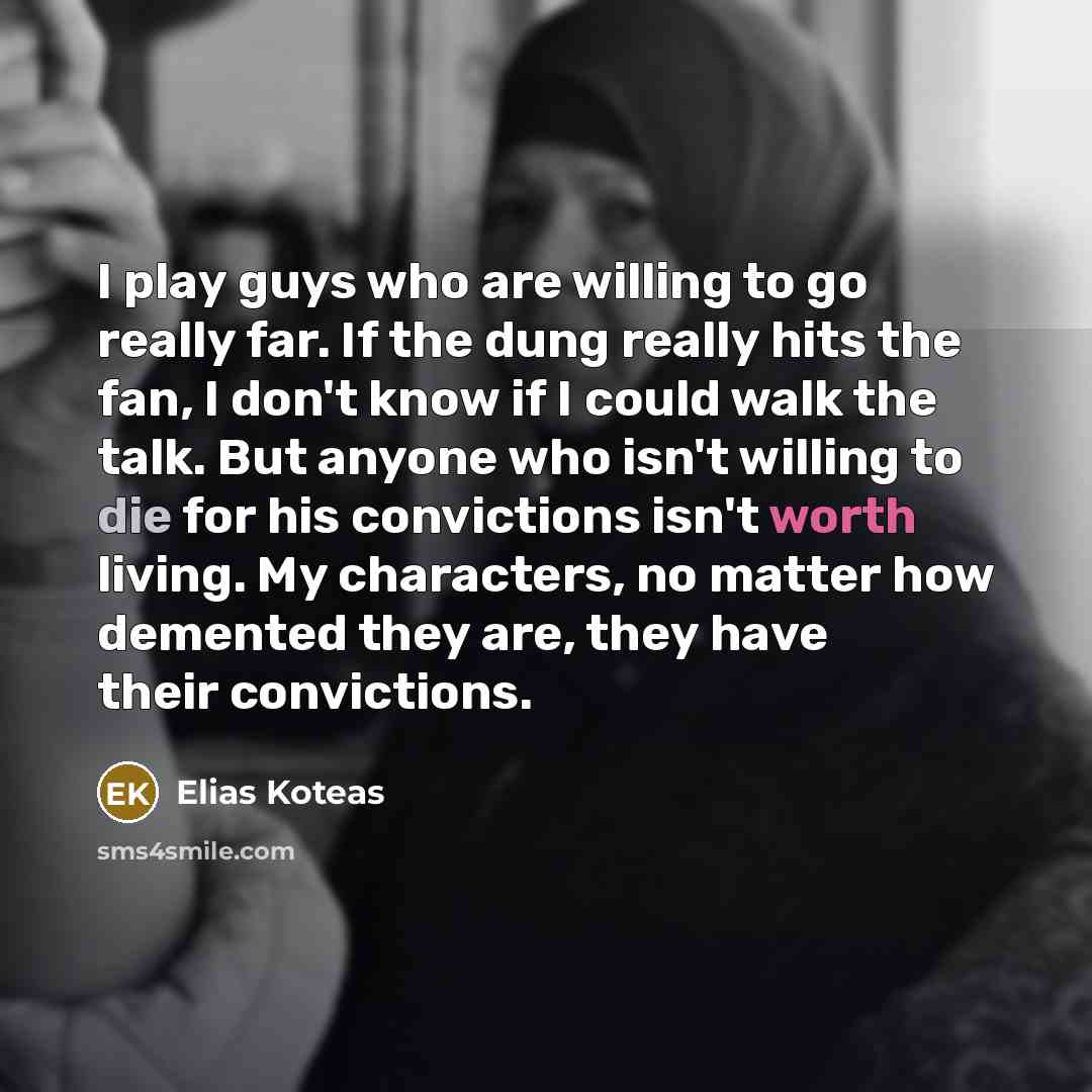 “I play guys who are willing to go really far.…” quote by Elias Koteas