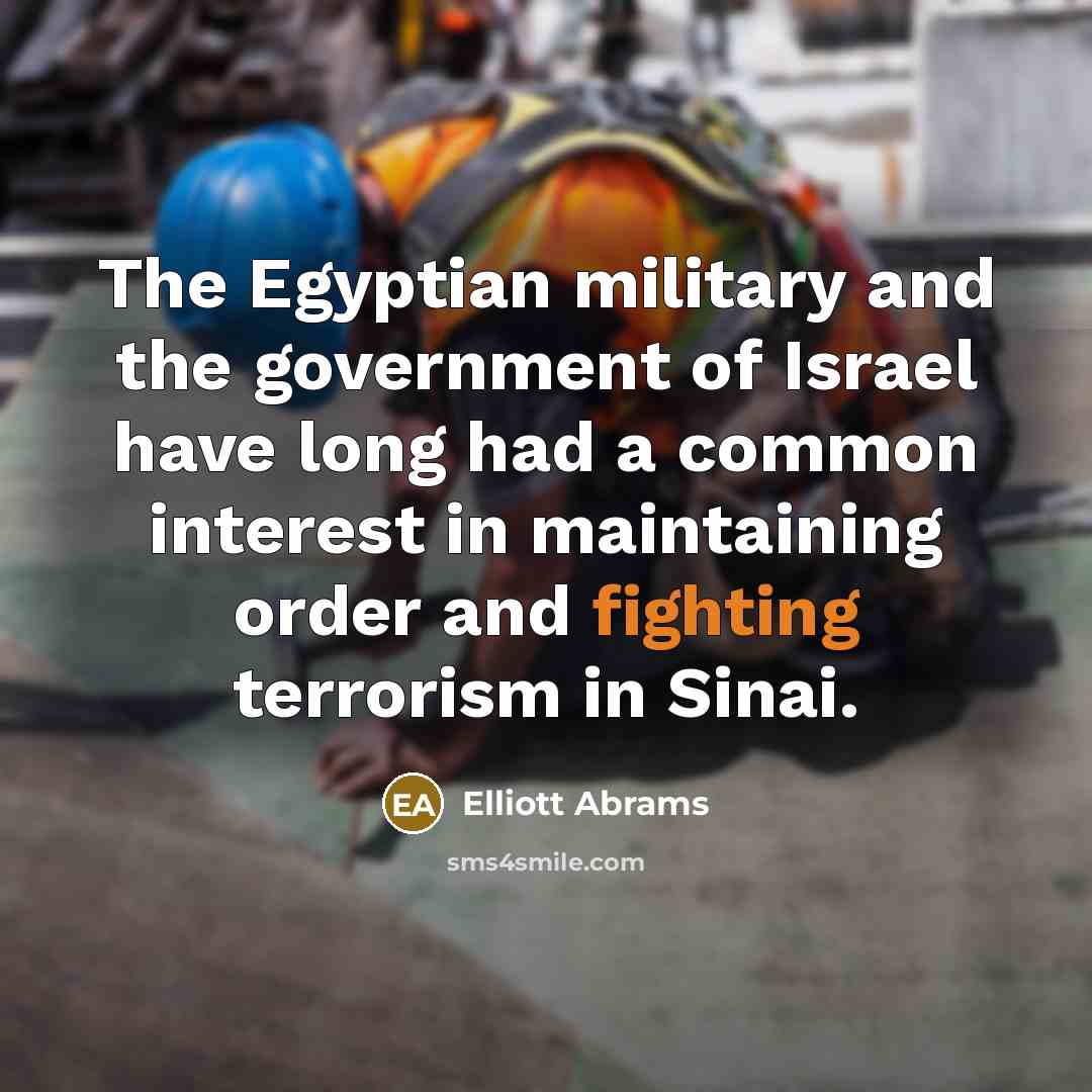 “The Egyptian military and the government of Israel have long…” quote by Elliott Abrams
