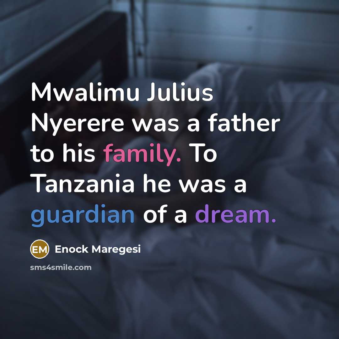 “Mwalimu Julius Nyerere was a father to his family. To…” quote by Enock Maregesi