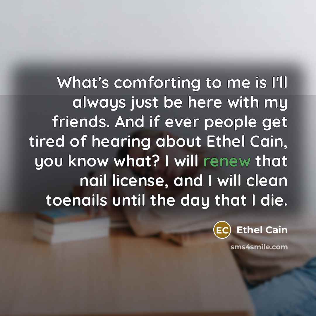 “What's comforting to me is I'll always just be here…” quote by Ethel Cain
