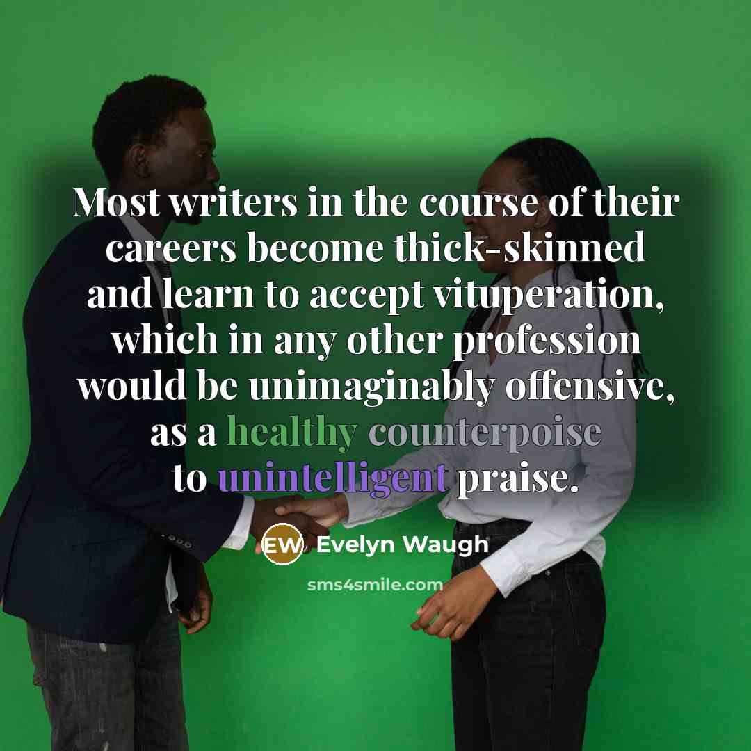 “Most writers in the course of their careers become thick-skinned…” quote by Evelyn Waugh