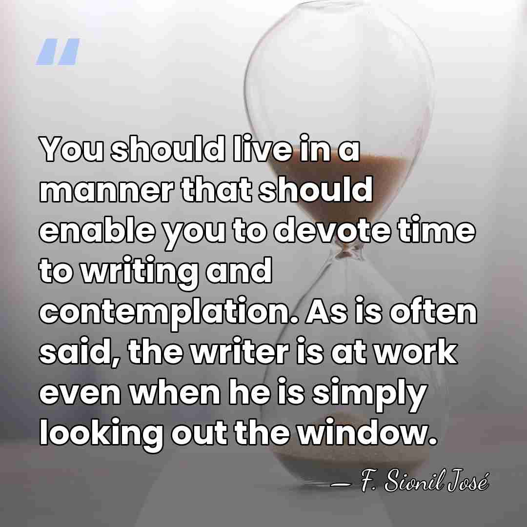 You should live in a manner that should enable you to devote&hellip; - F. Sionil Jose