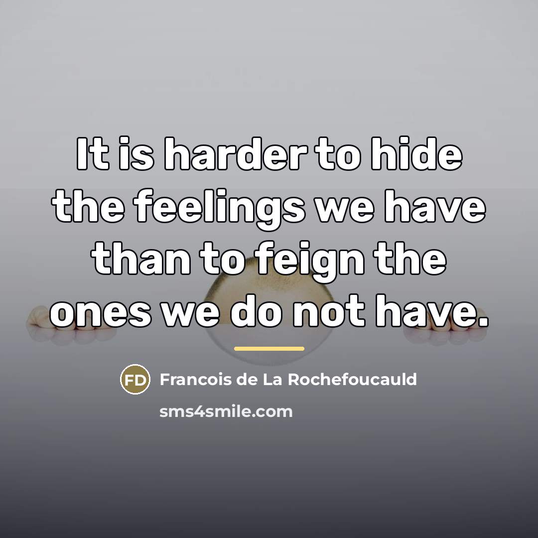 “It is harder to hide the feelings we have than…” quote by Francois de La Rochefoucauld