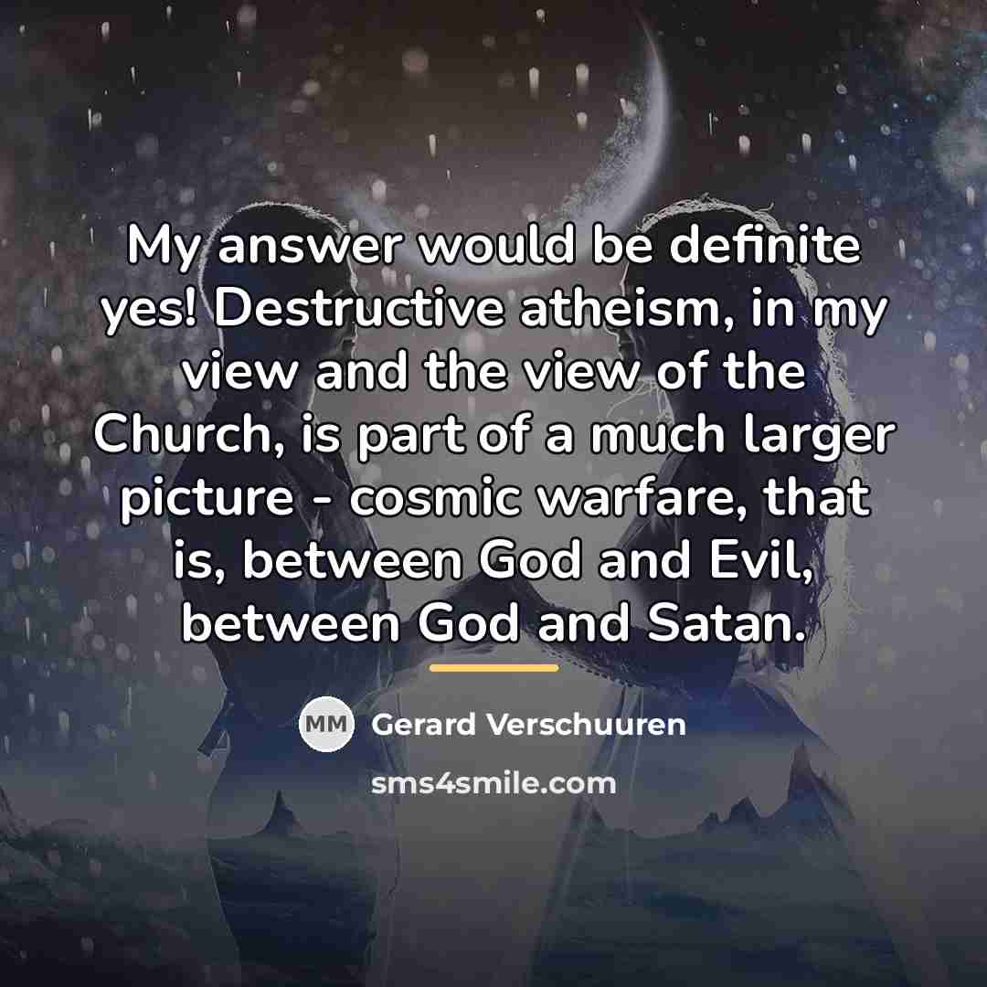 “My answer would be definite yes! Destructive atheism, in my…” quote by Gerard Verschuuren
