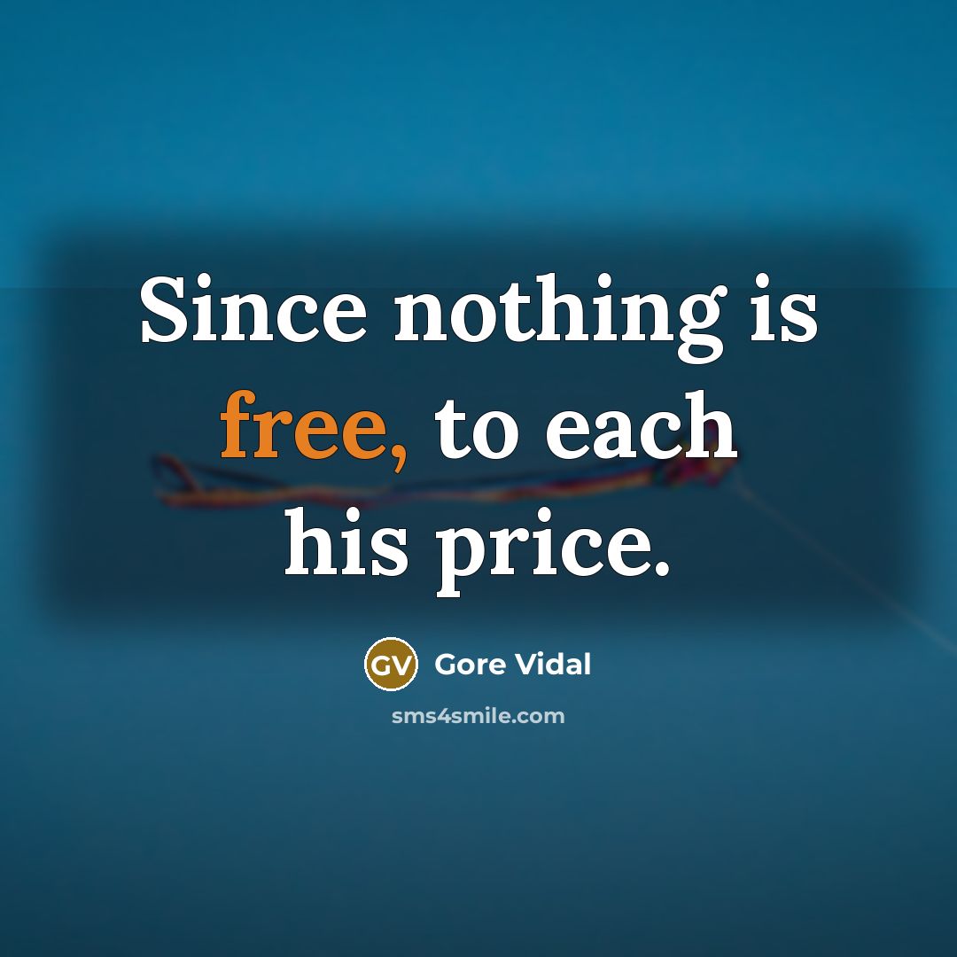 “Since nothing is free, to each his price.” quote by Gore Vidal