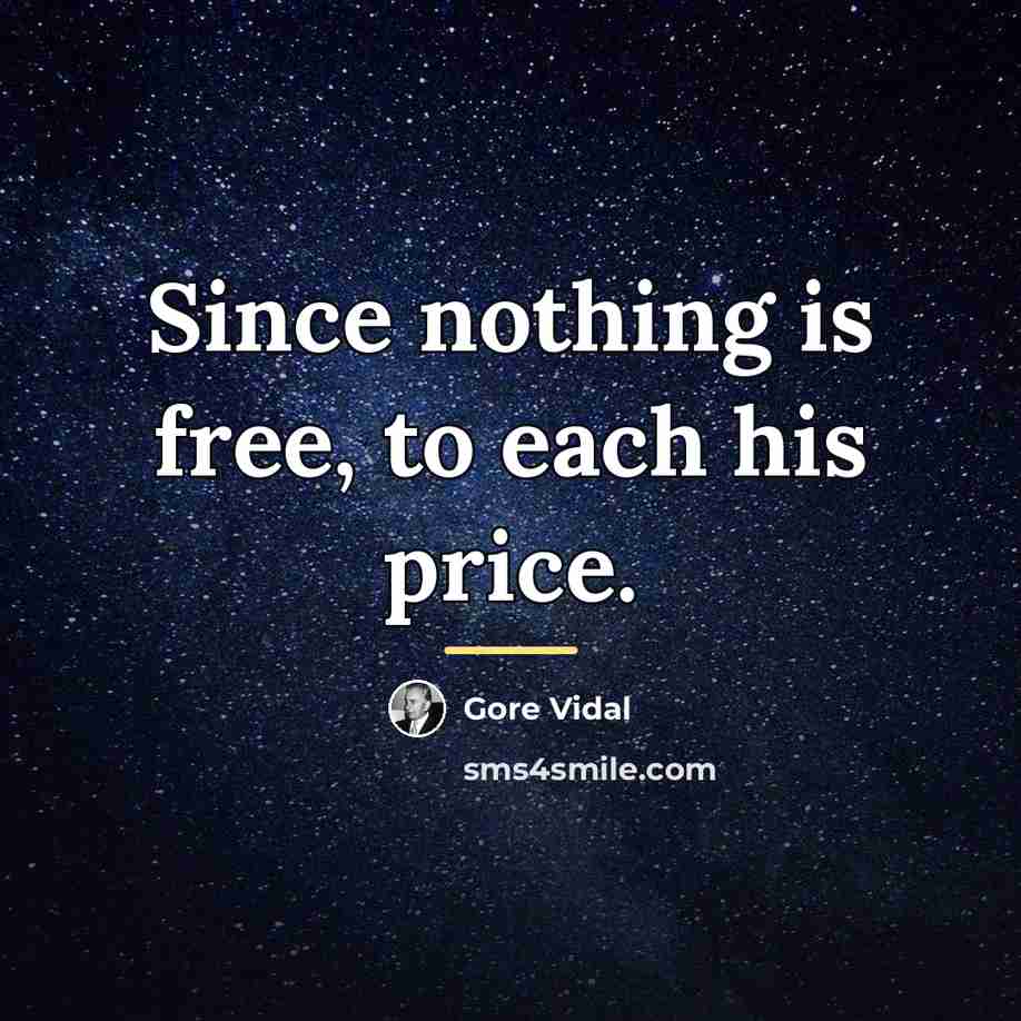 “Since nothing is free, to each his price.…” quote by Gore Vidal