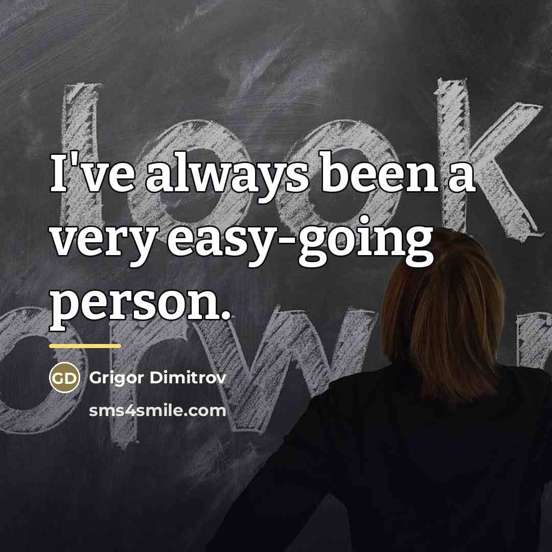 “I've always been a very easy-going person.…” quote by Grigor Dimitrov