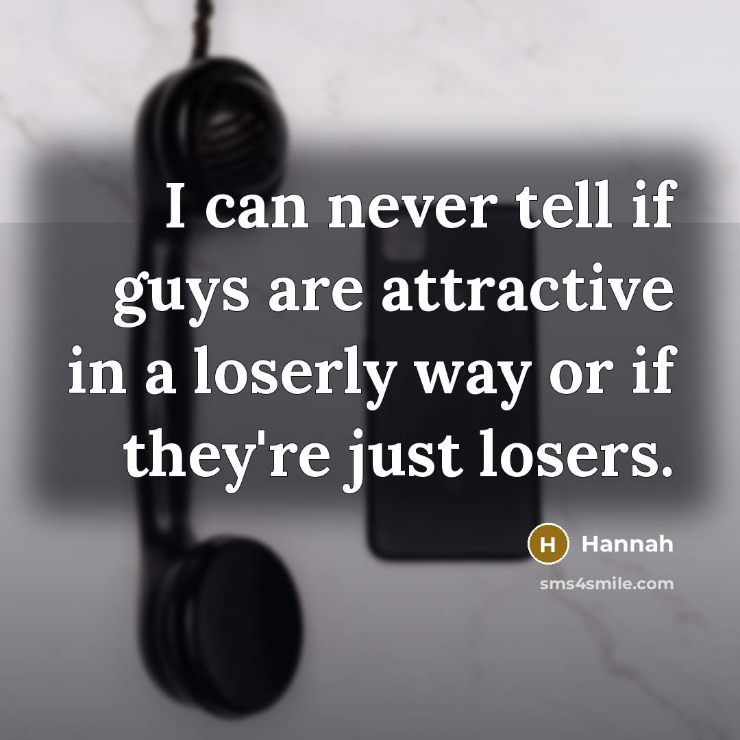 “I can never tell if guys are attractive in a…” quote by Hannah