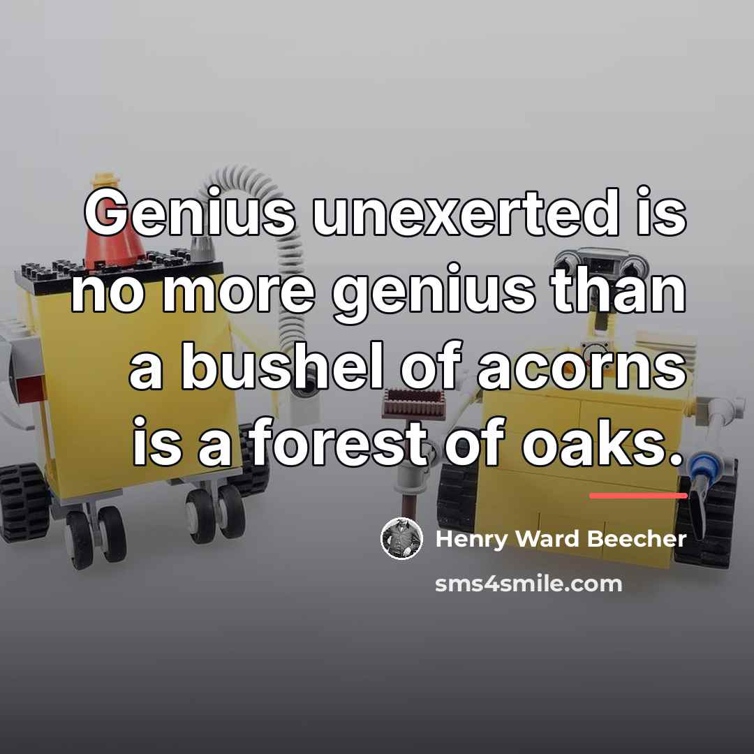 “Genius unexerted is no more genius than a bushel of…” quote by Henry Ward Beecher