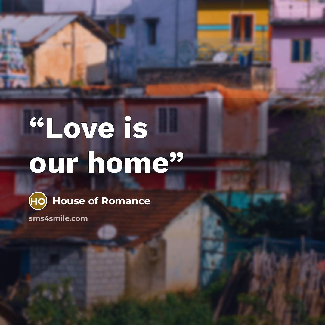“Love is our home” quote by House of Romance