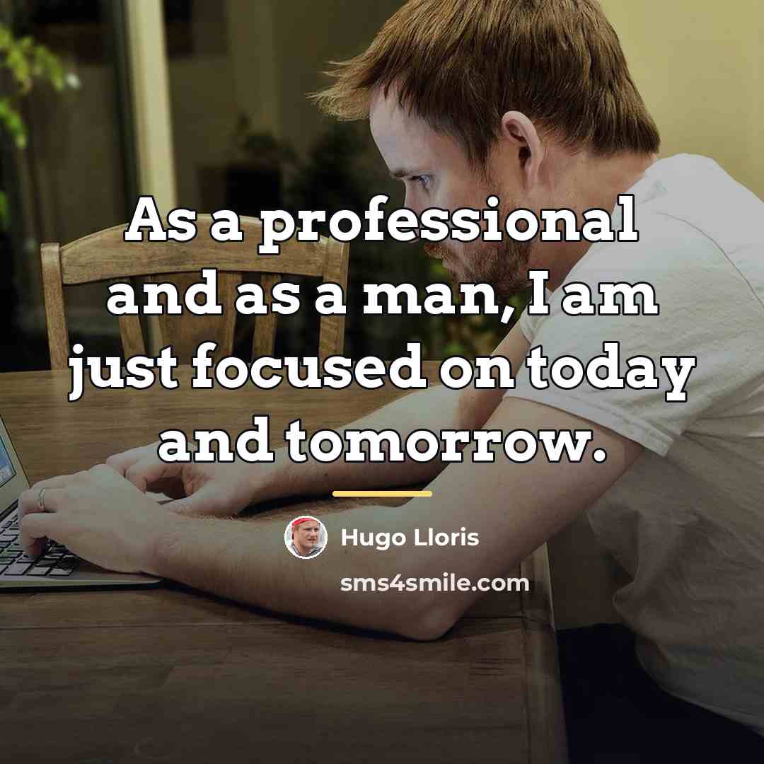 “As a professional and as a man, I am just…” quote by Hugo Lloris