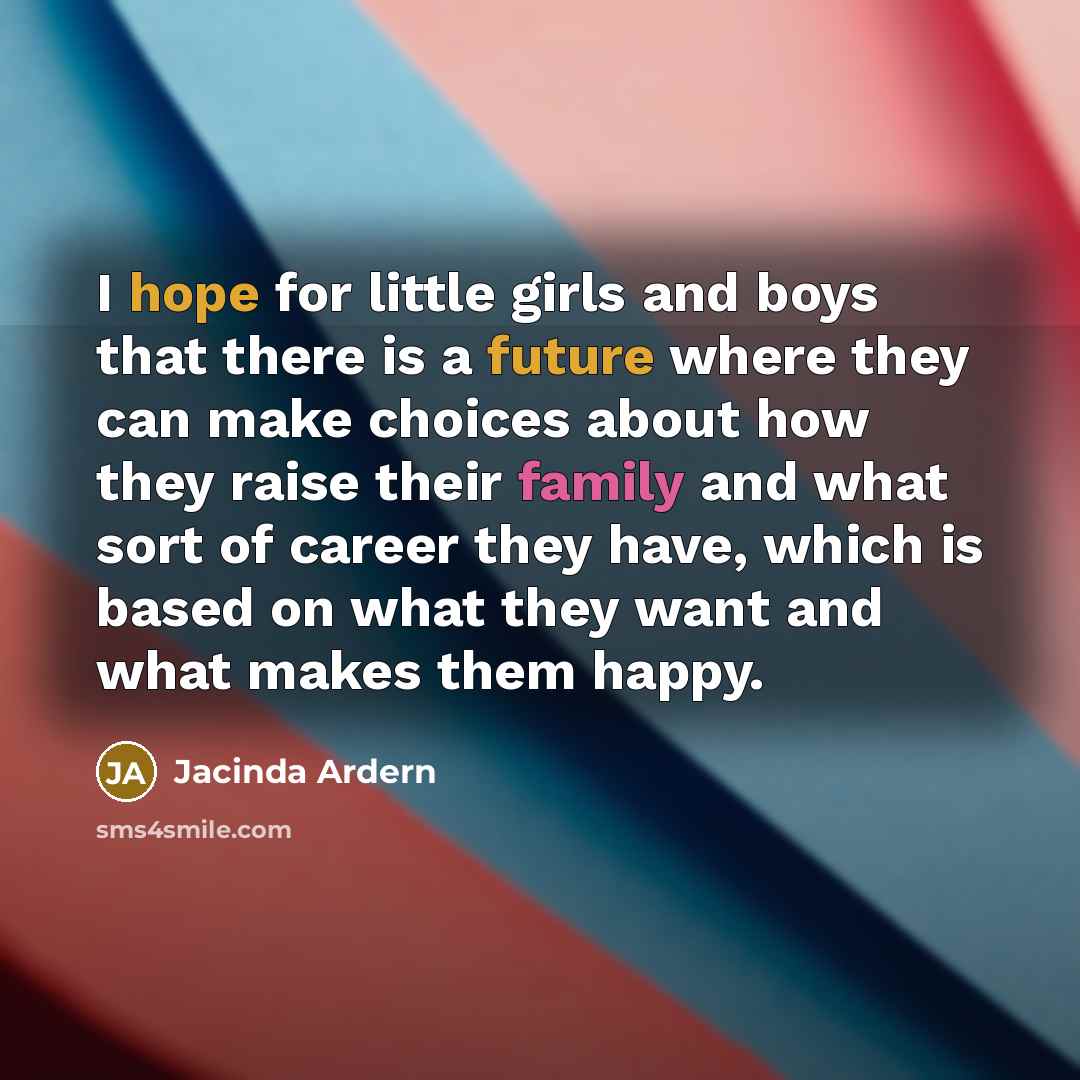 “I hope for little girls and boys that there is…” quote by Jacinda Ardern