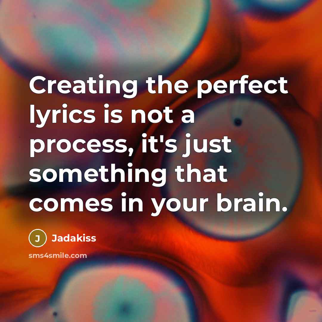 “Creating the perfect lyrics is not a process, it's just…” quote by Jadakiss