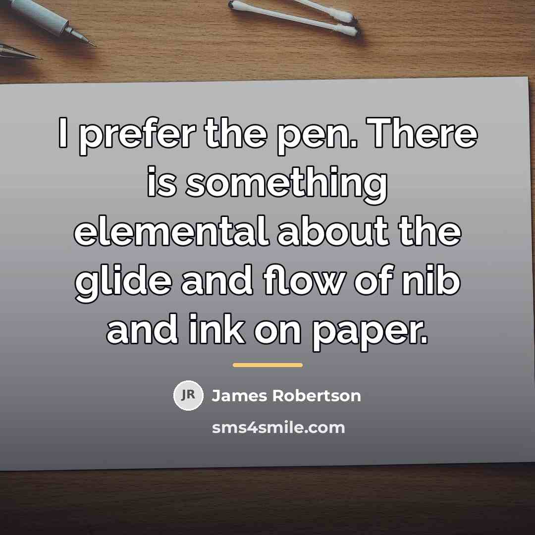 “I prefer the pen. There is something elemental about the…” quote by James Robertson