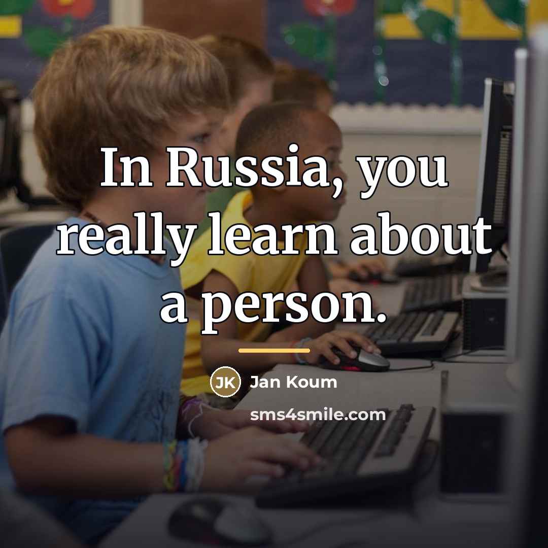 “In Russia, you really learn about a person.…” quote by Jan Koum