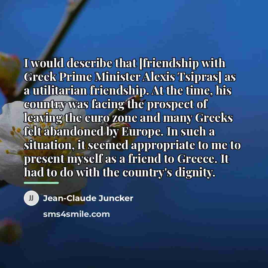 “I would describe that [friendship with Greek Prime Minister Alexis…” quote by Jean-Claude Juncker