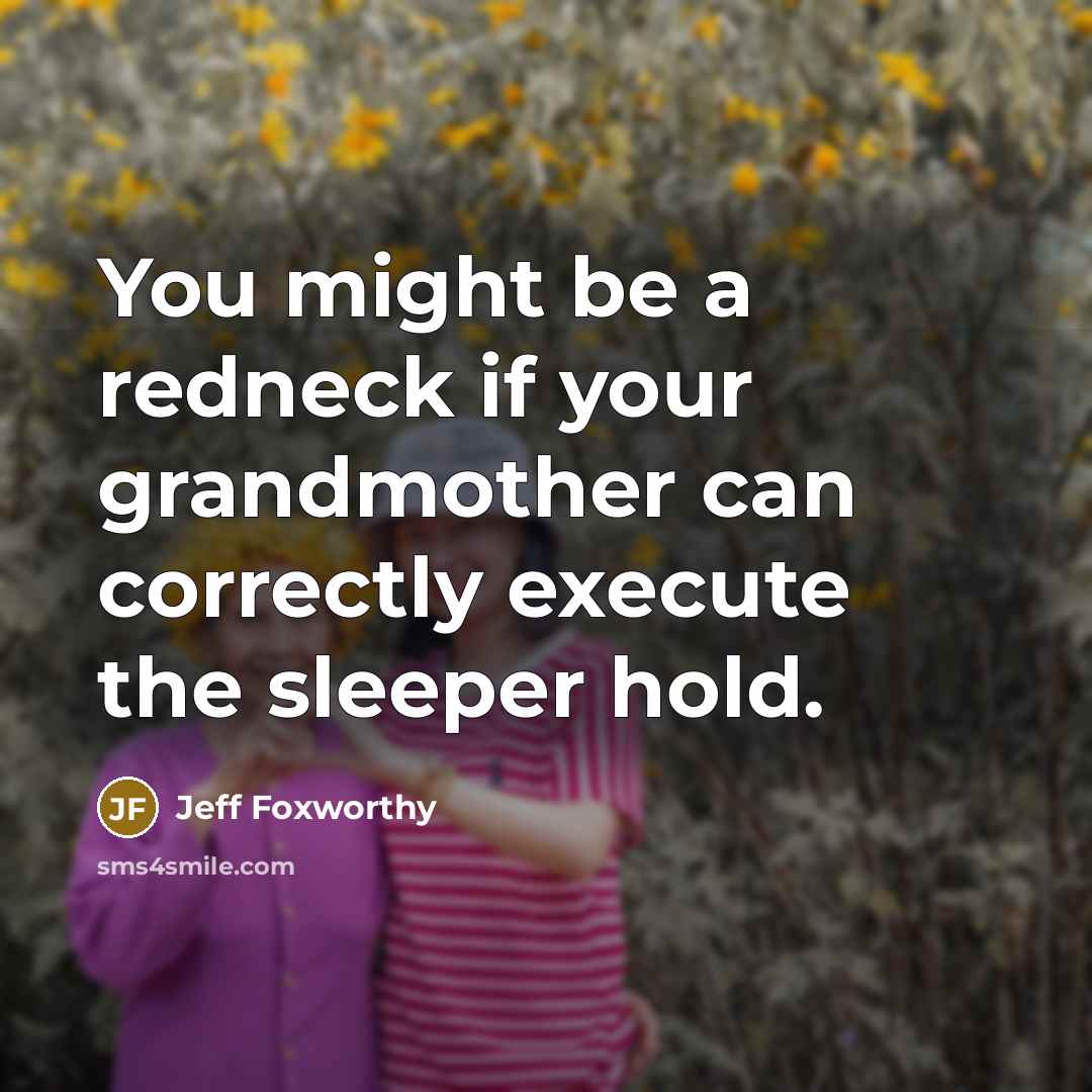 “You might be a redneck if your grandmother can correctly…” quote by Jeff Foxworthy