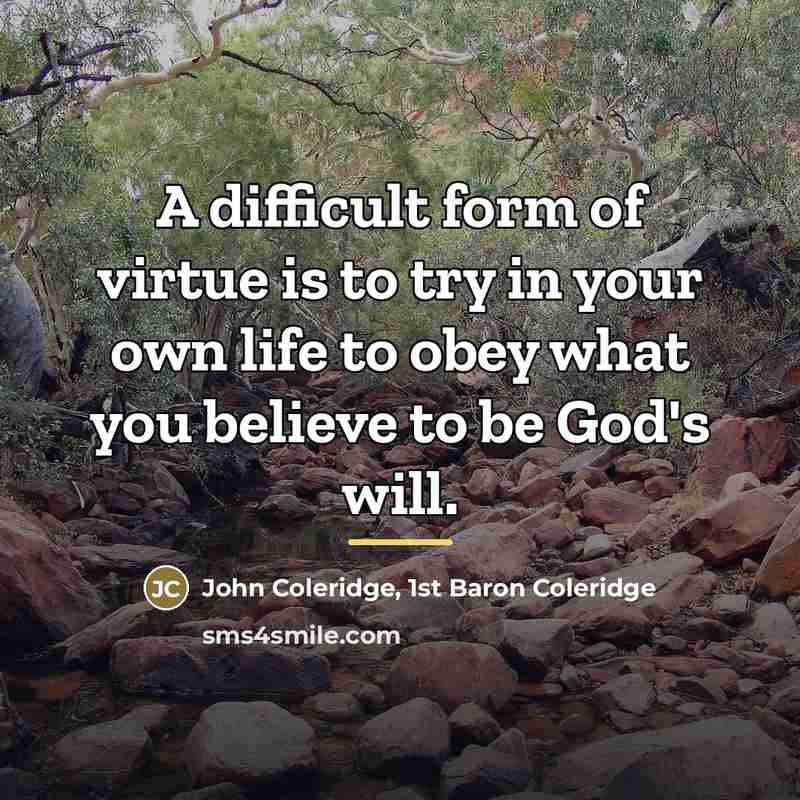 “A difficult form of virtue is to try in your…” quote by John Coleridge, 1st Baron Coleridge
