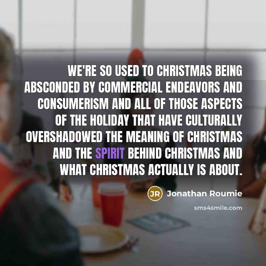 “We're so used to Christmas being absconded by commercial endeavors…” quote by Jonathan Roumie