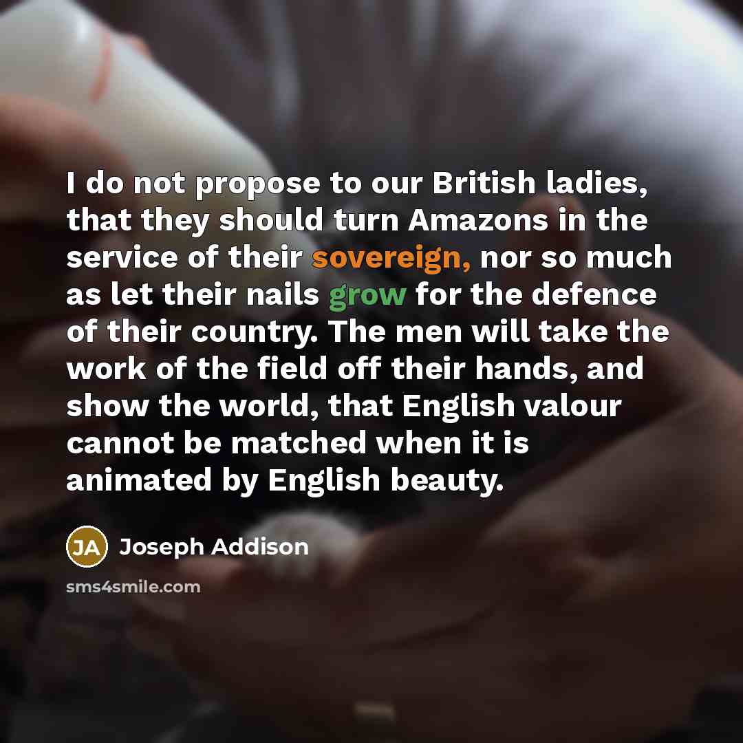 “I do not propose to our British ladies, that they…” quote by Joseph Addison