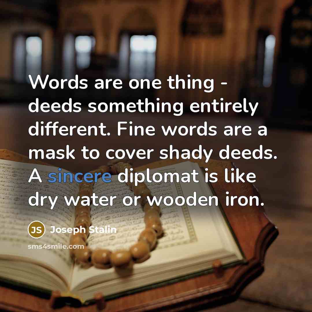 “Words are one thing - deeds something entirely different. Fine…” quote by Joseph Stalin