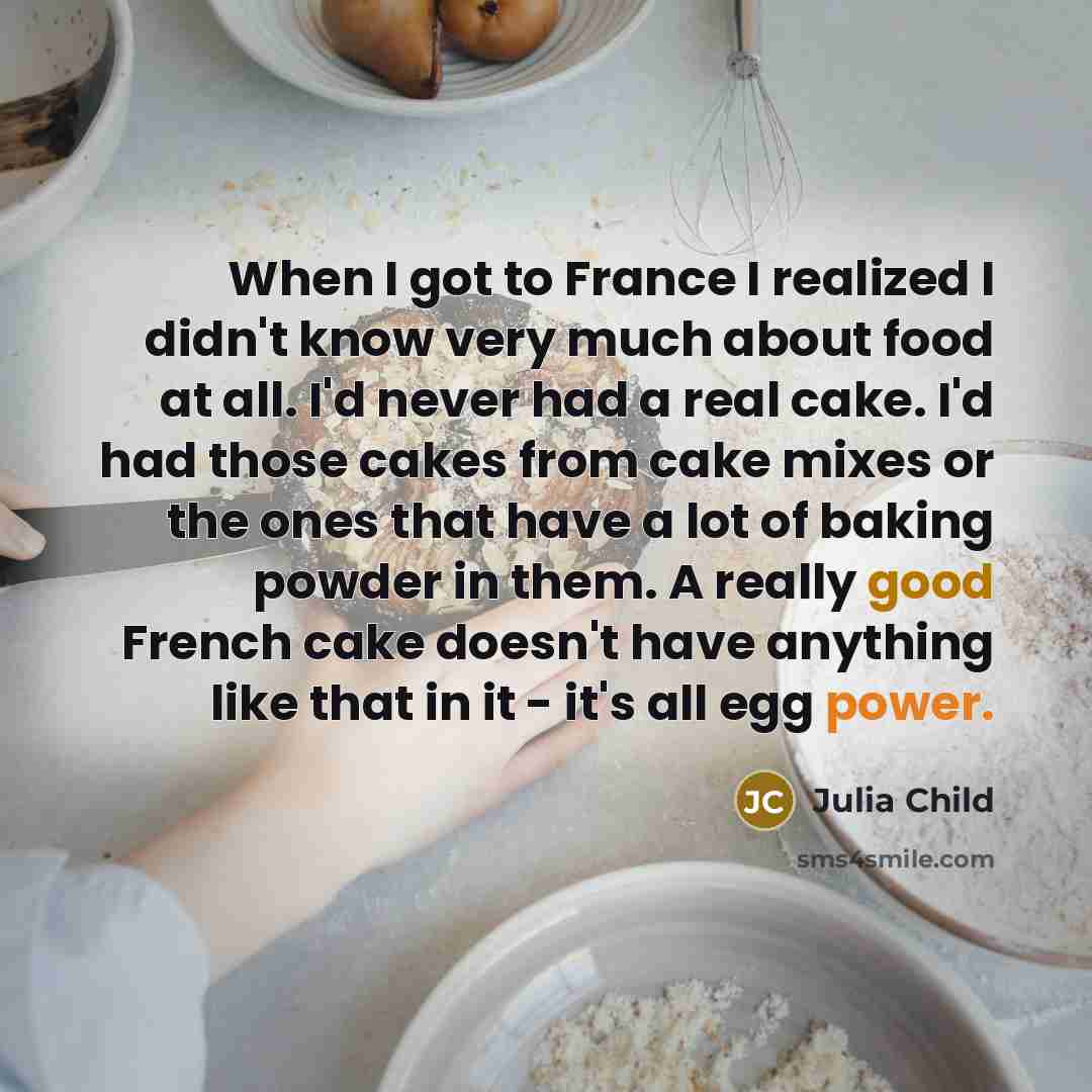 “When I got to France I realized I didn't know…” quote by Julia Child