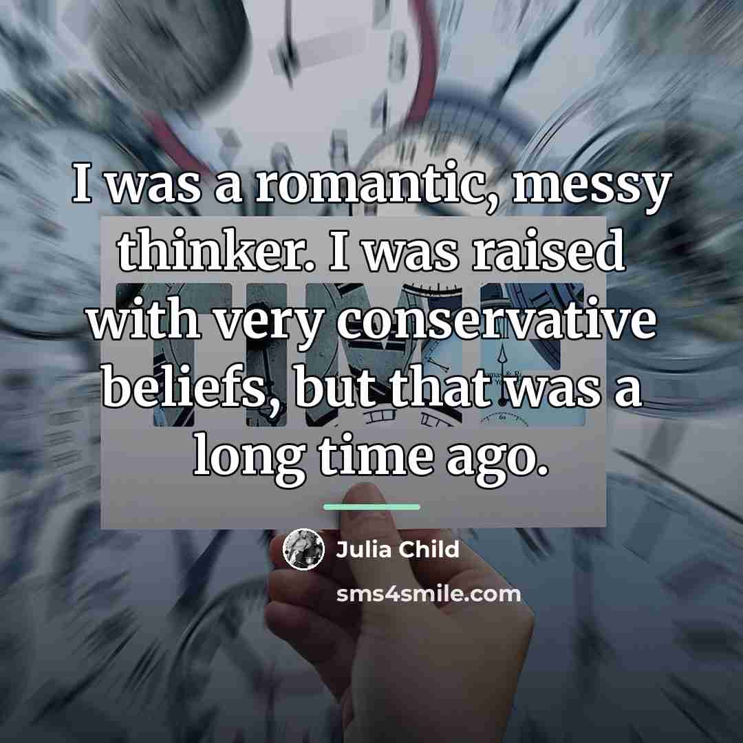 “I was a romantic, messy thinker. I was raised with…” quote by Julia Child