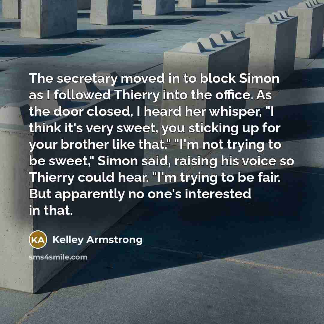 “The secretary moved in to block Simon as I followed…” quote by Kelley Armstrong