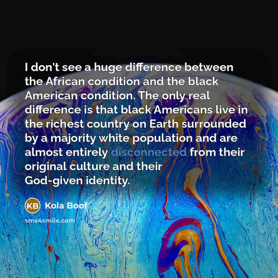 “I don't see a huge difference between the African condition…” quote by Kola Boof