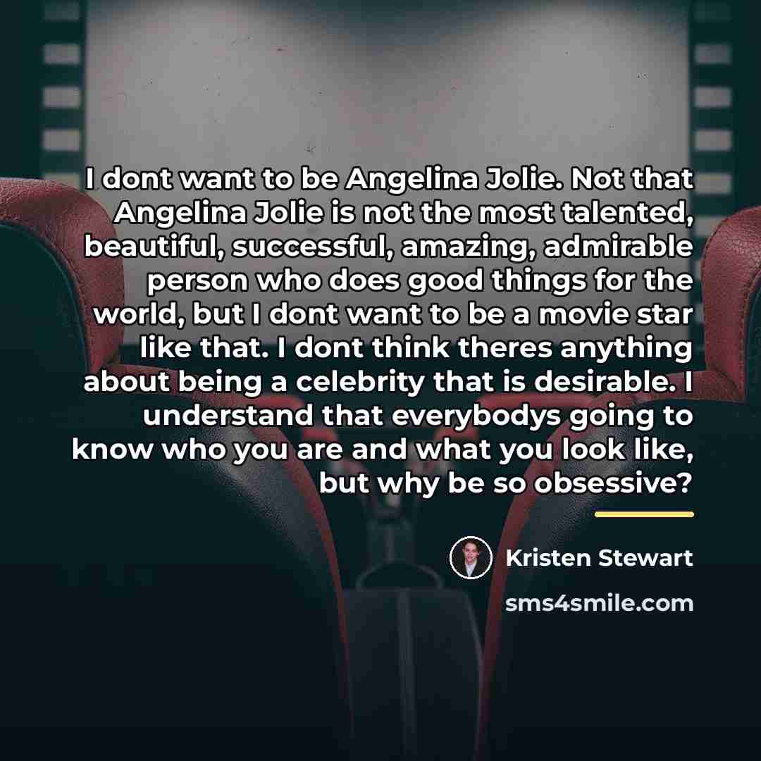 “I dont want to be Angelina Jolie. Not that Angelina…” quote by Kristen Stewart